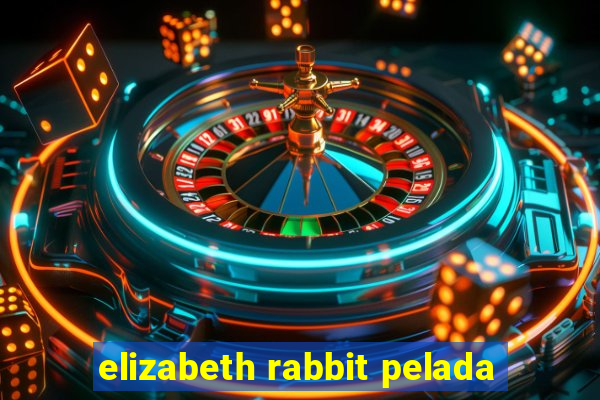 elizabeth rabbit pelada